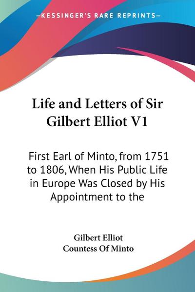 Life and Letters of Sir Gilbert Elliot V1