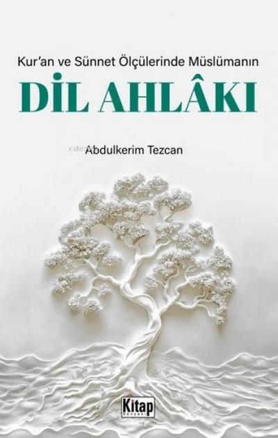 Kuran ve Sünnet Ölcülerinde Müslümanin Dil Ahlaki