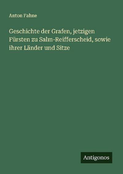 Geschichte der Grafen, jetzigen Fürsten zu Salm-Reifferscheid, sowie ihrer Länder und Sitze