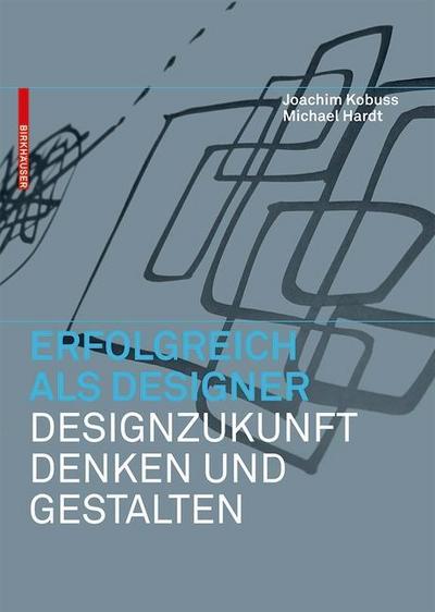Erfolgreich als Designer - Designzukunft denken und gestalten