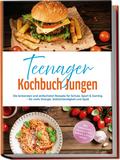 Teenager Kochbuch Jungen: Die leckersten und einfachsten Rezepte für Schule, Sport & Gaming – für mehr Energie, Selbstständigkeit und Spaß – inkl. Frühstück, Snacks & Dips, Burger & Pizza, Wraps von Lennart Brockmann | Ebook