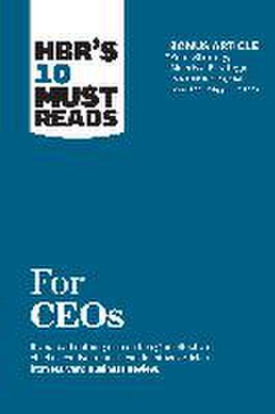 Hbr’s 10 Must Reads for Ceos (with Bonus Article Your Strategy Needs a Strategy by Martin Reeves, Claire Love, and Philipp Tillmanns)