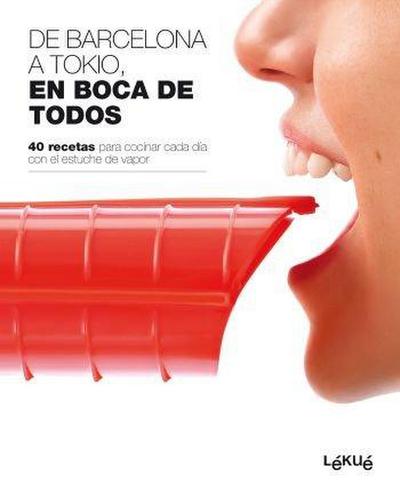 De Barcelona a Tokio, en boca de todos : 40 recetas para cocinar cada día con el estuche de vapor