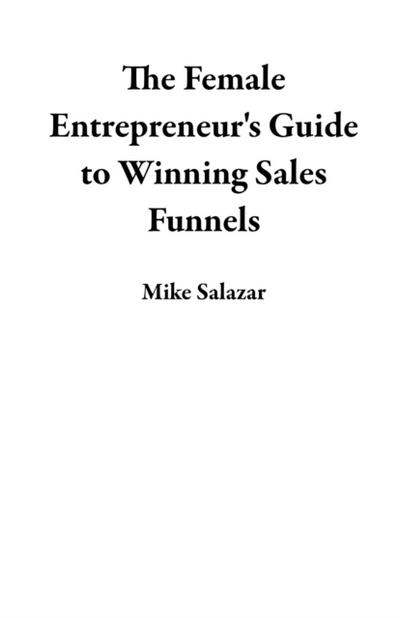 Female Entrepreneur’s Guide to Winning Sales Funnels