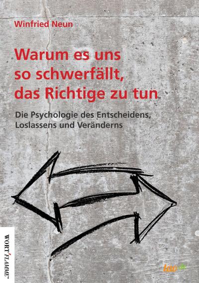 Warum es uns so schwerfällt, das Richtige zu tun.