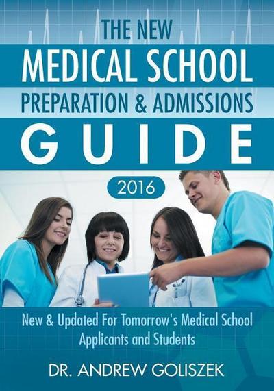 The New Medical School Preparation & Admissions Guide, 2016: New & Updated For Tomorrow’s Medical School Applicants and Students