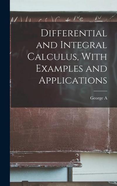 Differential and Integral Calculus, With Examples and Applications