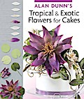 Alan Dunn’s Tropical & Exotic Flowers for Cakes