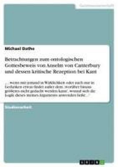 Betrachtungen zum ontologischen Gottesbeweis von Anselm von Canterbury und dessen kritische Rezeption bei Kant