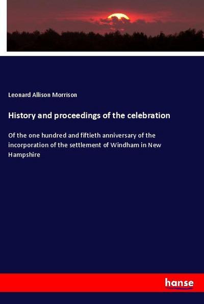 History and proceedings of the celebration