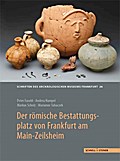 Der romische Bestattungsplatz von Frankfurt am Main-Zeilsheim: Grabbau und Graber der provinzialen Oberschicht Peter Fasold Author