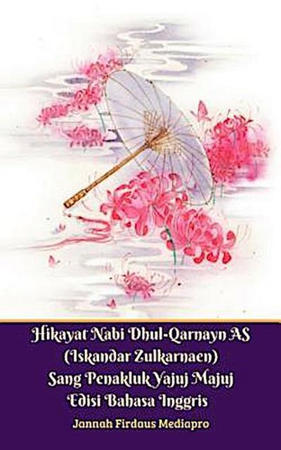 Hikayat Nabi Dhul-Qarnayn AS (Iskandar Zulkarnaen) Sang Penakluk Yajuj Majuj Edisi Bahasa Inggris