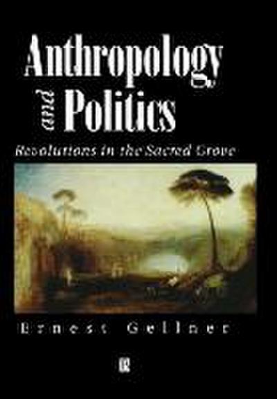 Anthropology and Politics: Revolutions in the Sacred Grove
