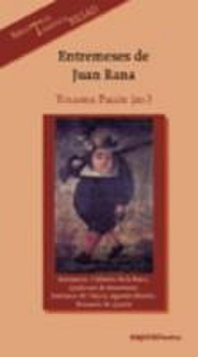 Entremeses de Juan Rana : anónimos, Calderón de la Barca, Quiñones de Benavente, Jerónimo de Cáncer, Agustín Moreto, Bernardo de Quirós