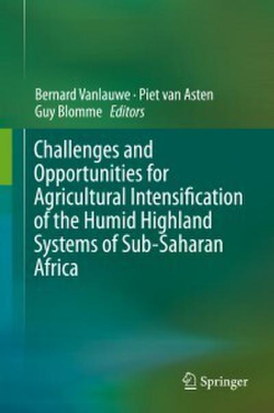 Challenges and Opportunities for Agricultural Intensification of the Humid Highland Systems of Sub-Saharan Africa