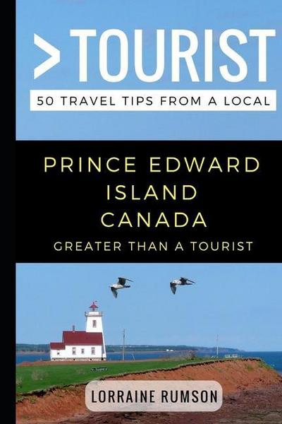 Greater Than a Tourist - Prince Edward Island Canada: 50 Travel Tips from a Local