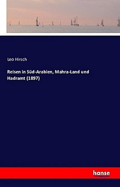 Reisen in Süd-Arabien, Mahra-Land und Hadramt (1897)