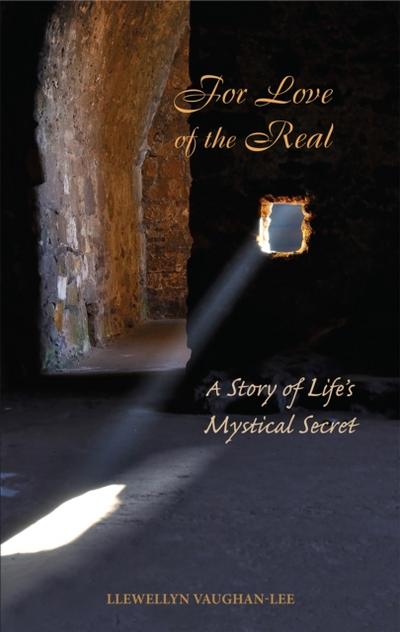 For Love of the Real : A Story of Life’s Mystical Secret