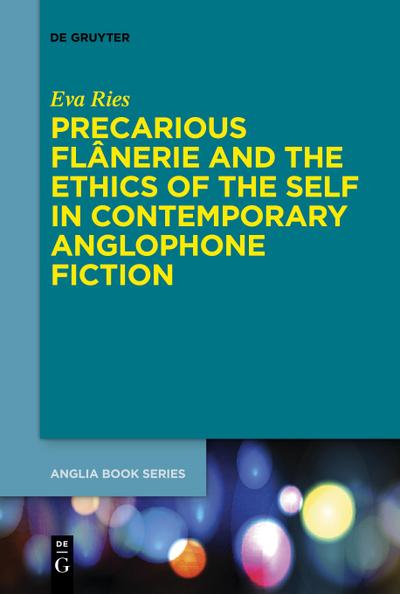 Precarious Flânerie and the Ethics of the Self in Contemporary Anglophone Fiction