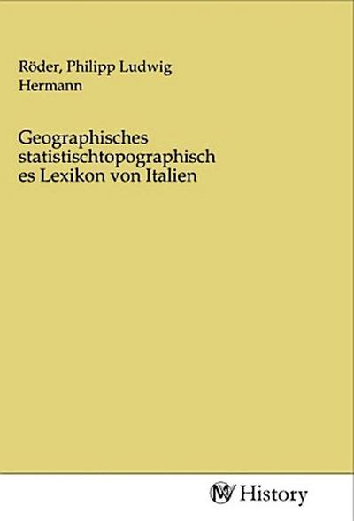 Geographisches statistischtopographisches Lexikon von Italien