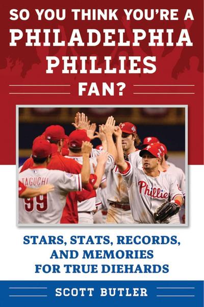 So You Think You’re a Philadelphia Phillies Fan?
