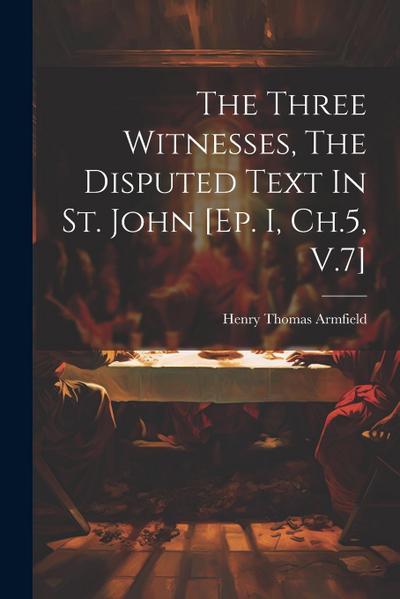 The Three Witnesses, The Disputed Text In St. John [ep. I, Ch.5, V.7]