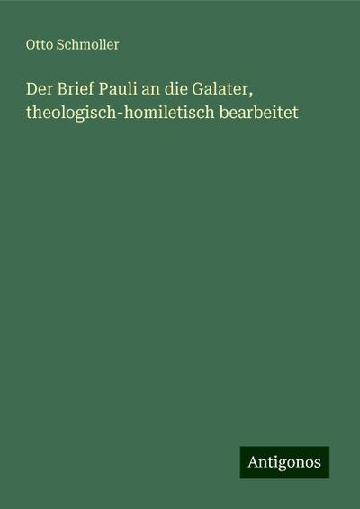 Schmoller, O: Brief Pauli an die Galater, theologisch-homile