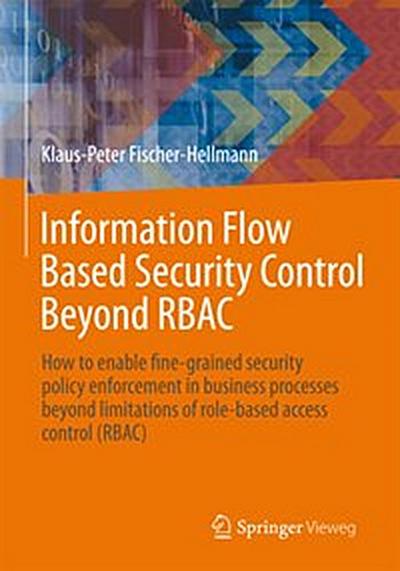 Information Flow Based Security Control Beyond RBAC