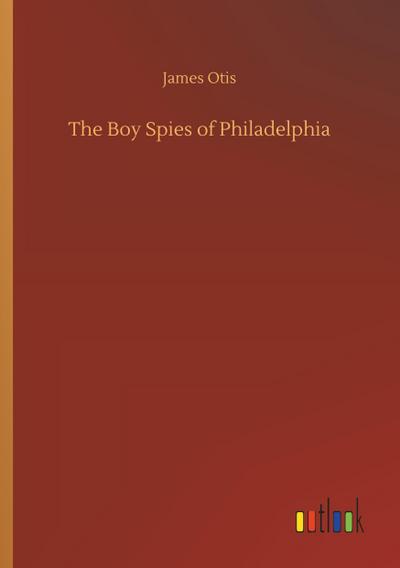 The Boy Spies of Philadelphia
