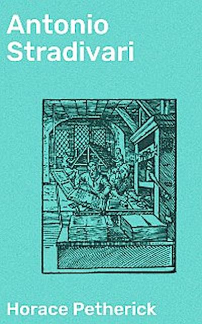 Antonio Stradivari (eBook, EPUB) - Horace Petherick