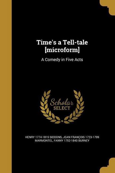 Time’s a Tell-tale [microform]: A Comedy in Five Acts