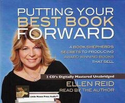 Putting Your Best Book Forward: A Book Shepherd’s Secrets to Producing Award Winning Books That Sell