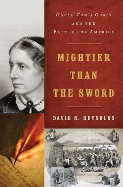 Mightier Than the Sword: Uncle Tom’s Cabin and the Battle for America