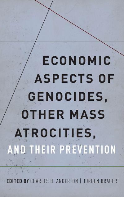 Economic Aspects of Genocides, Other Mass Atrocities, and Their Prevention