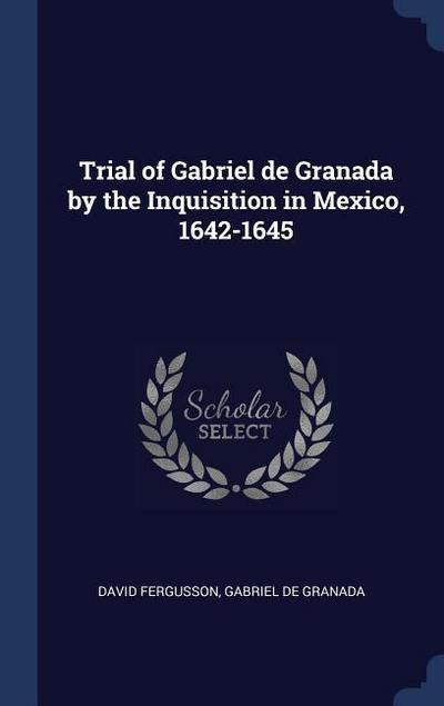 Trial of Gabriel de Granada by the Inquisition in Mexico, 1642-1645