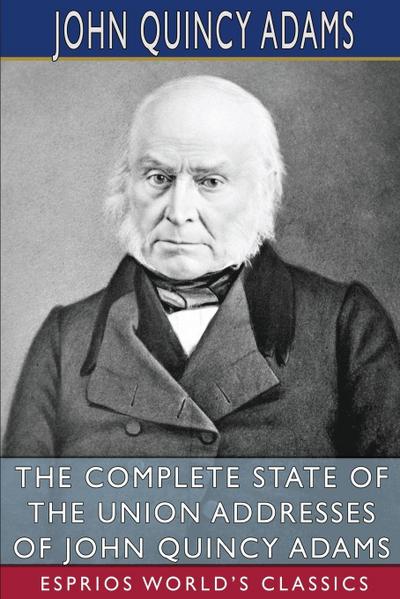 Adams, J: Complete State of the Union Addresses of John Quin