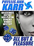 All But a Pleasure: An Alternate-History Role-Playing Romance Murder Mystery