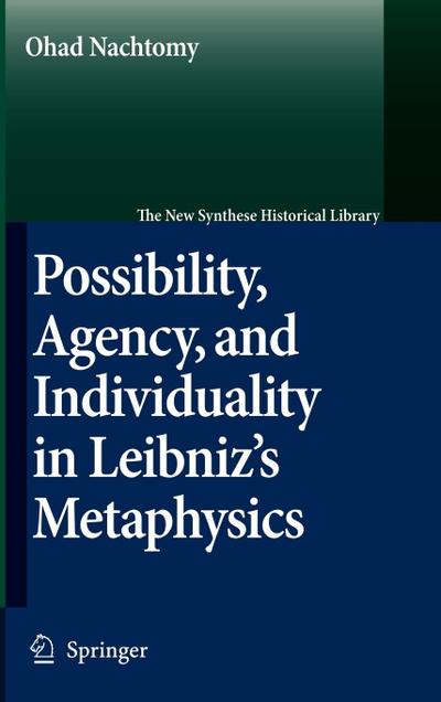 Possibility, Agency, and Individuality in Leibniz’s Metaphysics