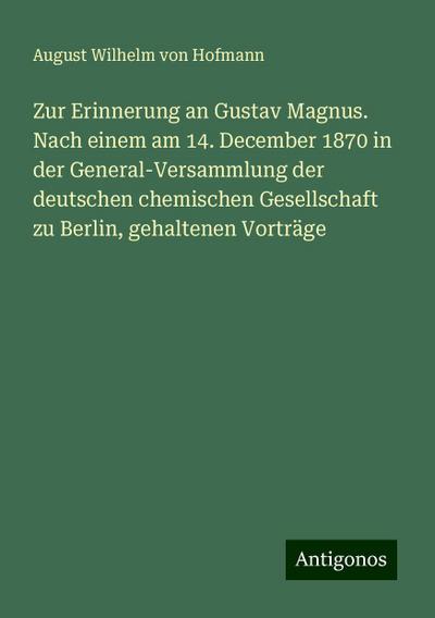 Hofmann, A: Zur Erinnerung an Gustav Magnus. Nach einem am 1