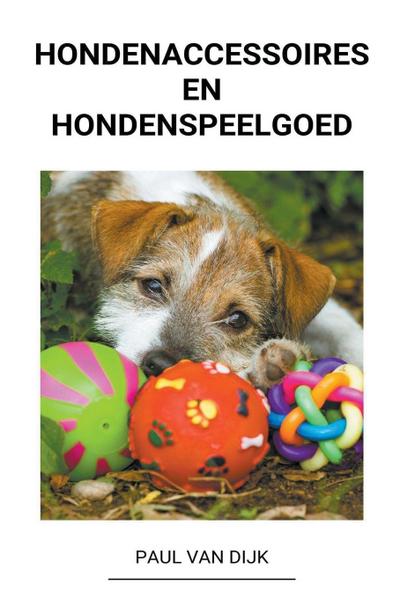Dijk, P: Hondenaccessoires en Hondenspeelgoed