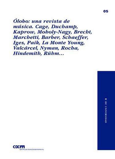 Ólobo : una revista de música : Cage, Duchamp, Kaprow, Moholy-Nagy, Brecht, Marchetti, Barber, Schaeffer, Iges, Paik, La Monte Young,Valcárcel, Nyman, Rocha, Hindemith, Rühm
