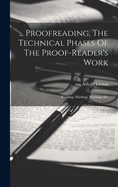 ... Proofreading, The Technical Phases Of The Proof-reader’s Work