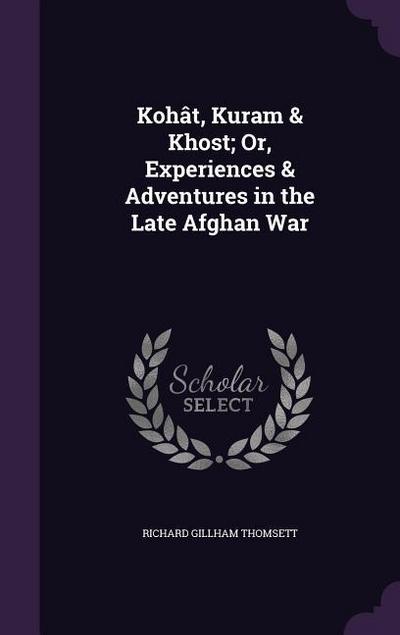 Kohât, Kuram & Khost; Or, Experiences & Adventures in the Late Afghan War