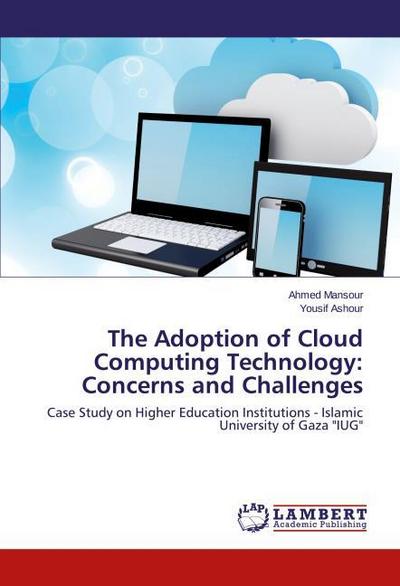 The Adoption of Cloud Computing Technology: Concerns and Challenges