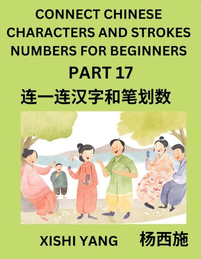 Connect Chinese Character Strokes Numbers (Part 17)- Moderate Level Puzzles for Beginners, Test Series to Fast Learn Counting Strokes of Chinese Characters, Simplified Characters and Pinyin, Easy Lessons, Answers