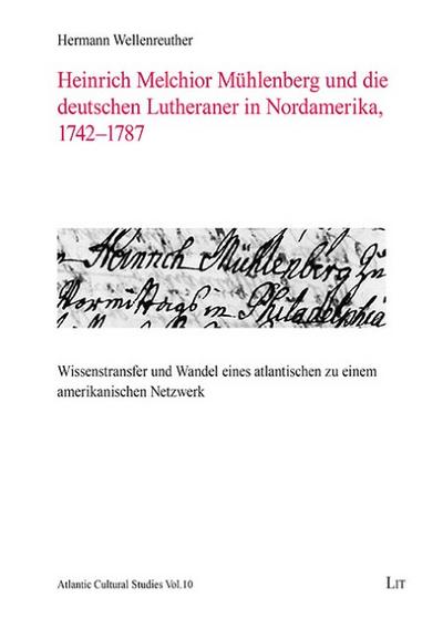 Heinrich Melchior Mühlenberg und die deutschen Lutheraner in Nordamerika 1742-1787