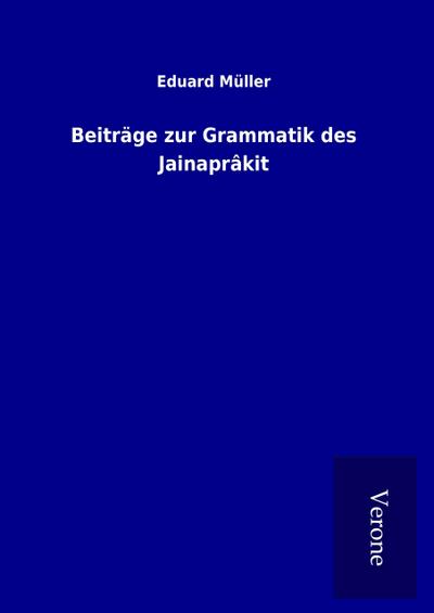 Beiträge zur Grammatik des Jainaprâkit