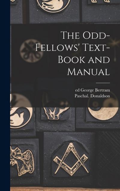 The Odd-fellows’ Text-book and Manual