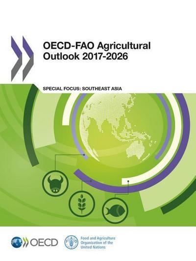 Oecd-Fao Agricultural Outlook 2017-2026: Special Focus: Southeast Asia