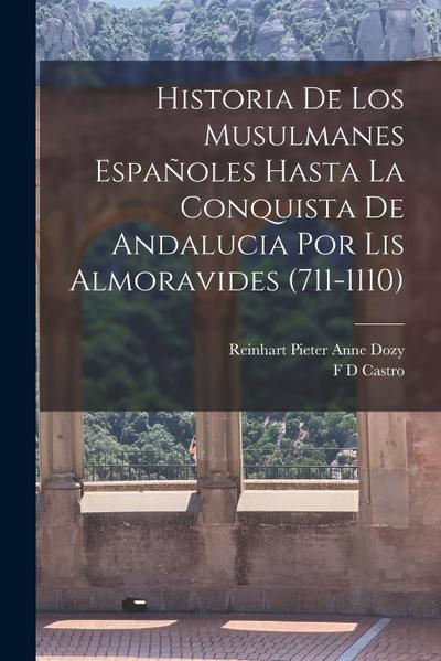Historia De Los Musulmanes Españoles Hasta La Conquista De Andalucia Por Lis Almoravides (711-1110)